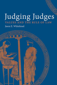 Title: Judging Judges: Values and the Rule of Law, Author: Jason E. Whitehead