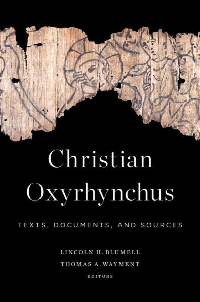 Christian Oxyrhynchus: Texts, Documents, and Sources