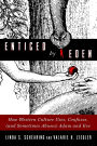 Enticed by Eden: How Western Culture Uses, Confuses, (and Sometimes Abuses) Adam and Eve