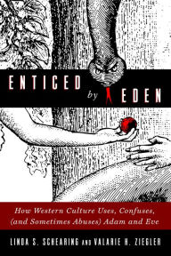 Title: Enticed by Eden: How Western Culture Uses, Confuses, (and Sometimes Abuses) Adam and Eve, Author: Linda S. Schearing