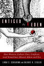 Enticed by Eden: How Western Culture Uses, Confuses, (and Sometimes Abuses) Adam and Eve