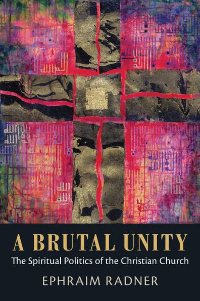 A Brutal Unity: The Spiritual Politics of the Christian Church