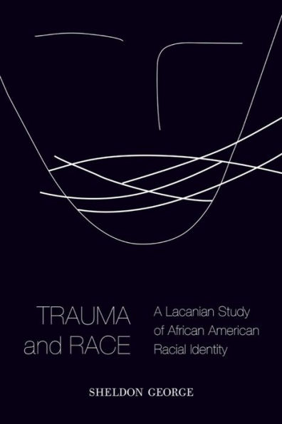 Trauma and Race: A Lacanian Study of African American Racial Identity