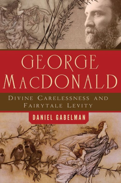 George MacDonald: Divine Carelessness and Fairytale Levity