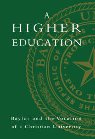 Title: A Higher Education: Baylor and the Vocation of a Christian University, Author: Elizabeth Davis