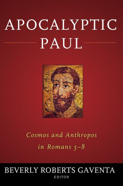 Apocalyptic Paul: Cosmos and Anthropos Romans 5-8
