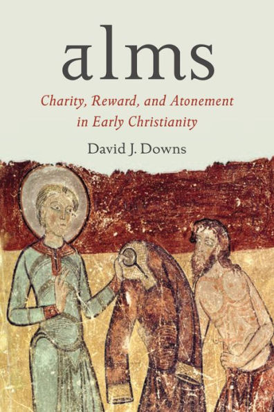 Alms: Charity, Reward, and Atonement in Early Christianity