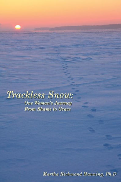 Trackless Snow: One Woman's Journey from Shame to Grace