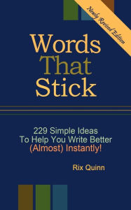 Title: Words That Stick - 229 Simple Ideas To Help You Write Better (Almost) Instantly, Author: Rix Quinn