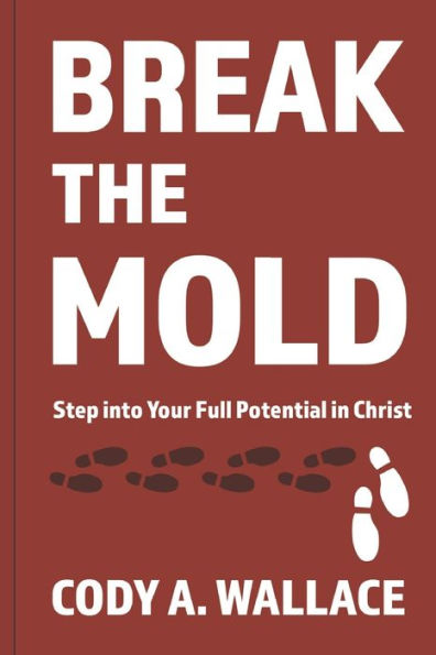 Break the Mold: Step Into Your Full Potential of Christ