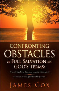 Title: Confronting Obstacles to Full Salvation on God's Terms, Author: James Cox