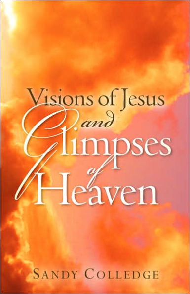 Visions of Jesus and Glimpses Heaven