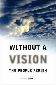 Title: Without a Vision the People Perish, Author: Steven Deace