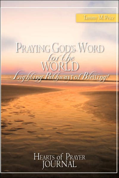 PRAYING GOD'S WORD for the WORLD-Lighting Pathways of Blessing!