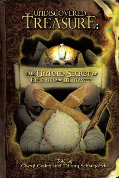 Undiscovered Treasure: The Untold Secret of Ephraim and Manasseh