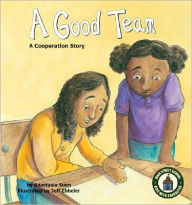 Title: A Good Team: A Cooperation Story, Author: Anastasia Suen