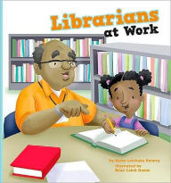 Title: Librarians at Work, Author: Karen Latchana Kenney