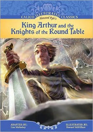 Title: King Arthur and the Knights of the Round Table (Calico Illustrated Classics Series), Author: Howard Pyle