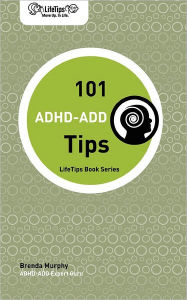 Title: Lifetips 101 ADHD-Add Tips, Author: Brenda Murphy