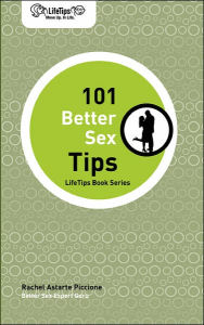 Title: LifeTips 101 Better Sex Tips, Author: Rachel Astarte Piccione