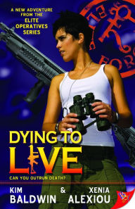 Title: Dying to Live (Elite Operatives Series #4), Author: Xenia Alexiou