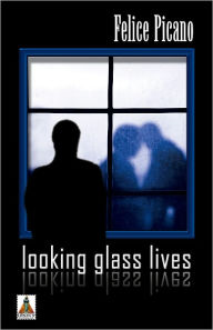 Title: Looking Glass Lives, Author: Felice Picano