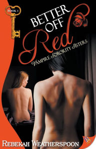 Title: Better Off Red: Vampire Sorority Sisters Book 1, Author: Rebekah Weatherspoon