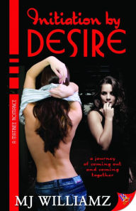 Title: Initiation by Desire, Author: MJ Williamz