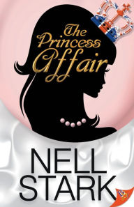 Title: The Princess Affair (Princess Affair Series #1), Author: Nell Stark