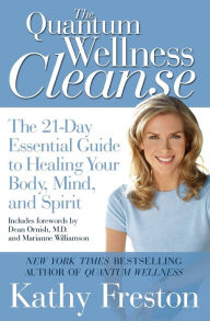 Title: Quantum Wellness Cleanse: The 21-Day Essential Guide to Healing Your Mind, Body and Spirit, Author: Kathy Freston