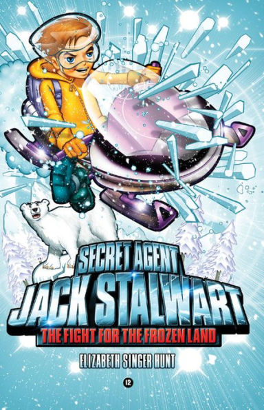 The Fight for Frozen Land: Arctic (Secret Agent Jack Stalwart Series #12)