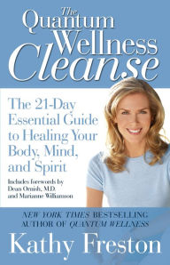 Title: Quantum Wellness Cleanse: The 21-Day Essential Guide to Healing Your Mind, Body and Spirit, Author: Kathy Freston