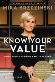 Title: Knowing Your Value: Women, Money, and Getting What You're Worth, Author: Mika Brzezinski