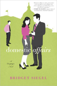 Title: Domestic Affairs: A Novel, Author: Bridget Siegel