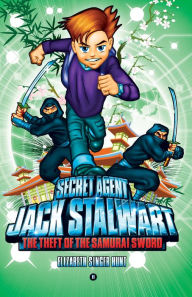 Title: The Theft of the Samurai Sword: Japan (Secret Agent Jack Stalwart Series #11), Author: Elizabeth Singer Hunt