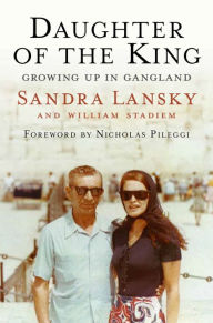 Title: Daughter of the King: Growing Up in Gangland, Author: Sandra Lansky