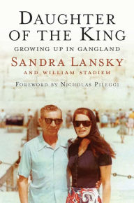 Title: Daughter of the King: Growing Up in Gangland, Author: Sandra Lansky