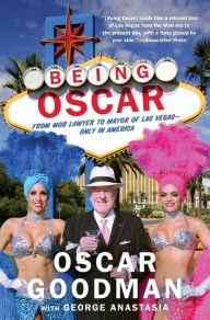 Title: Being Oscar: From Mob Lawyer to Mayor of Las Vegas, Author: Oscar Goodman