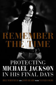 Title: Remember the Time: Protecting Michael Jackson in His Final Days, Author: Bill Whitfield