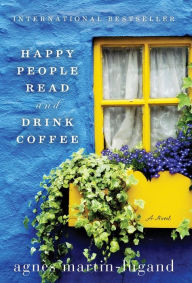 Title: Happy People Read and Drink Coffee, Author: Agnès Martin-Lugand