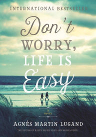 Title: Don't Worry, Life Is Easy, Author: Agnès Martin-Lugand