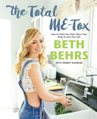 Title: The Total ME-Tox: How to Ditch Your Diet, Move Your Body & Love Your Life, Author: Beth Behrs