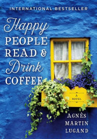 Title: Happy People Read and Drink Coffee, Author: Agnès Martin-Lugand