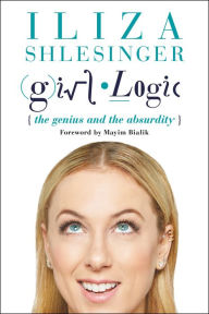 Title: Girl Logic: The Genius and the Absurdity, Author: Iliza Shlesinger