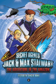 Title: Secret Agents Jack and Max Stalwart: Book 2: The Adventure in the Amazon: Brazil, Author: Elizabeth Singer Hunt