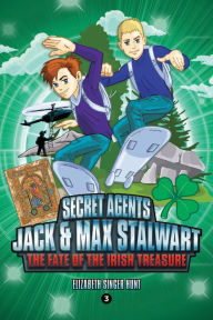 Title: The Fate of the Irish Treasure: Ireland (Secret Agents Jack and Max Stalwart Series #3), Author: Elizabeth Singer Hunt