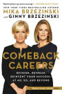 Comeback Careers: Rethink, Refresh, Reinvent Your Success--At 40, 50, and Beyond