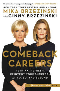 Free mobile ebooks downloads Comeback Careers: Rethink, Refresh, Reinvent Your Success--At 40, 50, and Beyond (English literature) by Mika Brzezinski, Ginny Brzezinski PDF FB2