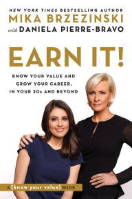 Title: Earn It!: Know Your Value and Grow Your Career, in Your 20s and Beyond, Author: Mika Brzezinski