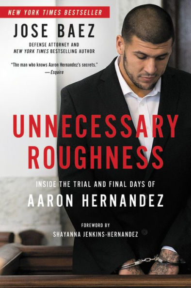 Unnecessary Roughness: Inside the Trial and Final Days of Aaron Hernandez